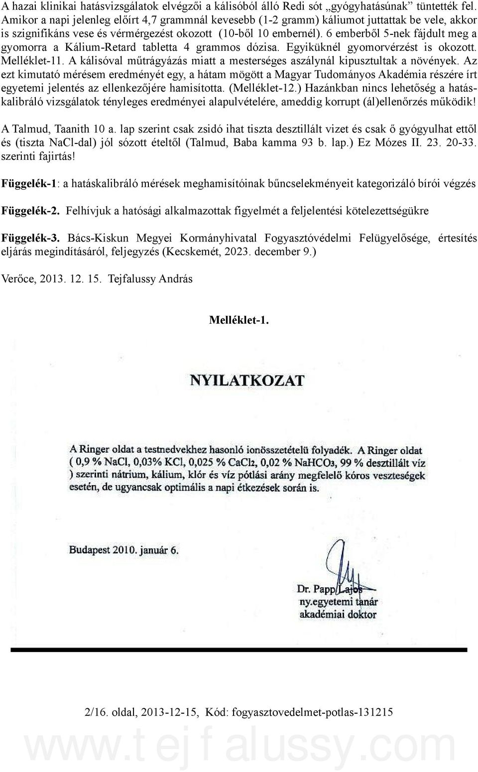 6 emberből 5-nek fájdult meg a gyomorra a Kálium-Retard tabletta 4 grammos dózisa. Egyiküknél gyomorvérzést is okozott. Melléklet-11.