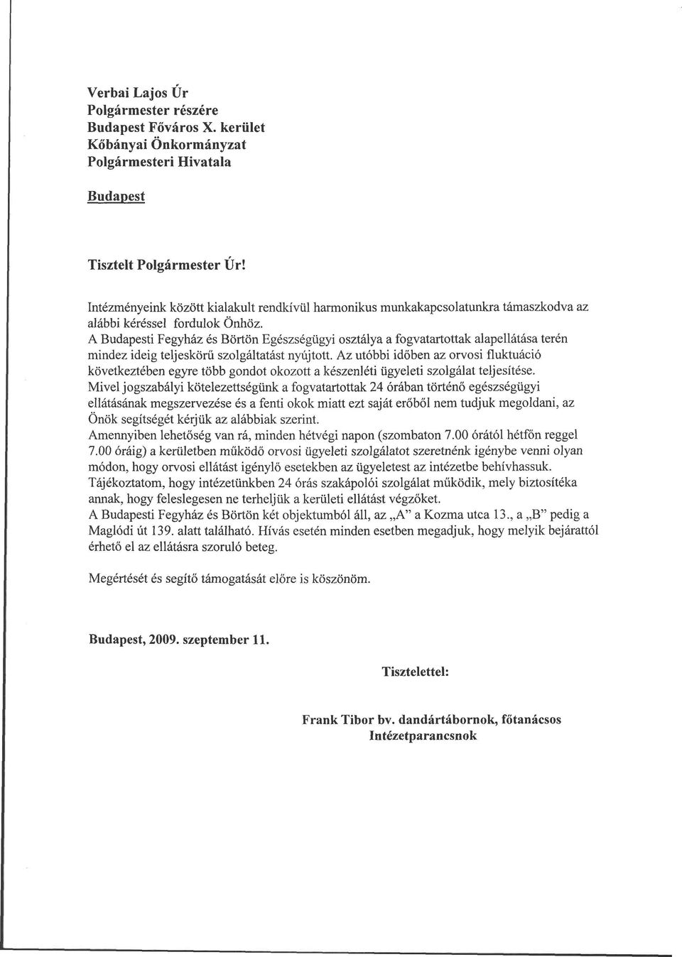 A Budapesti Fegyház és Börtön Egészségügyi osztálya a fogvatartottak alapellátása terén mindez ideig teljeskörű szolgáltatást nyújtott.