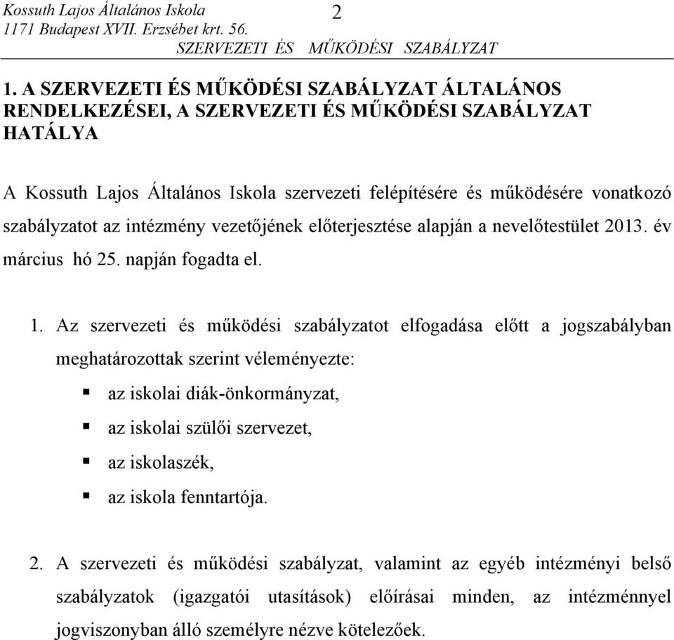 Az szervezeti és működési szabályzatot elfogadása előtt a jogszabályban meghatározottak szerint véleményezte: az iskolai diák-önkormányzat, az iskolai szülői