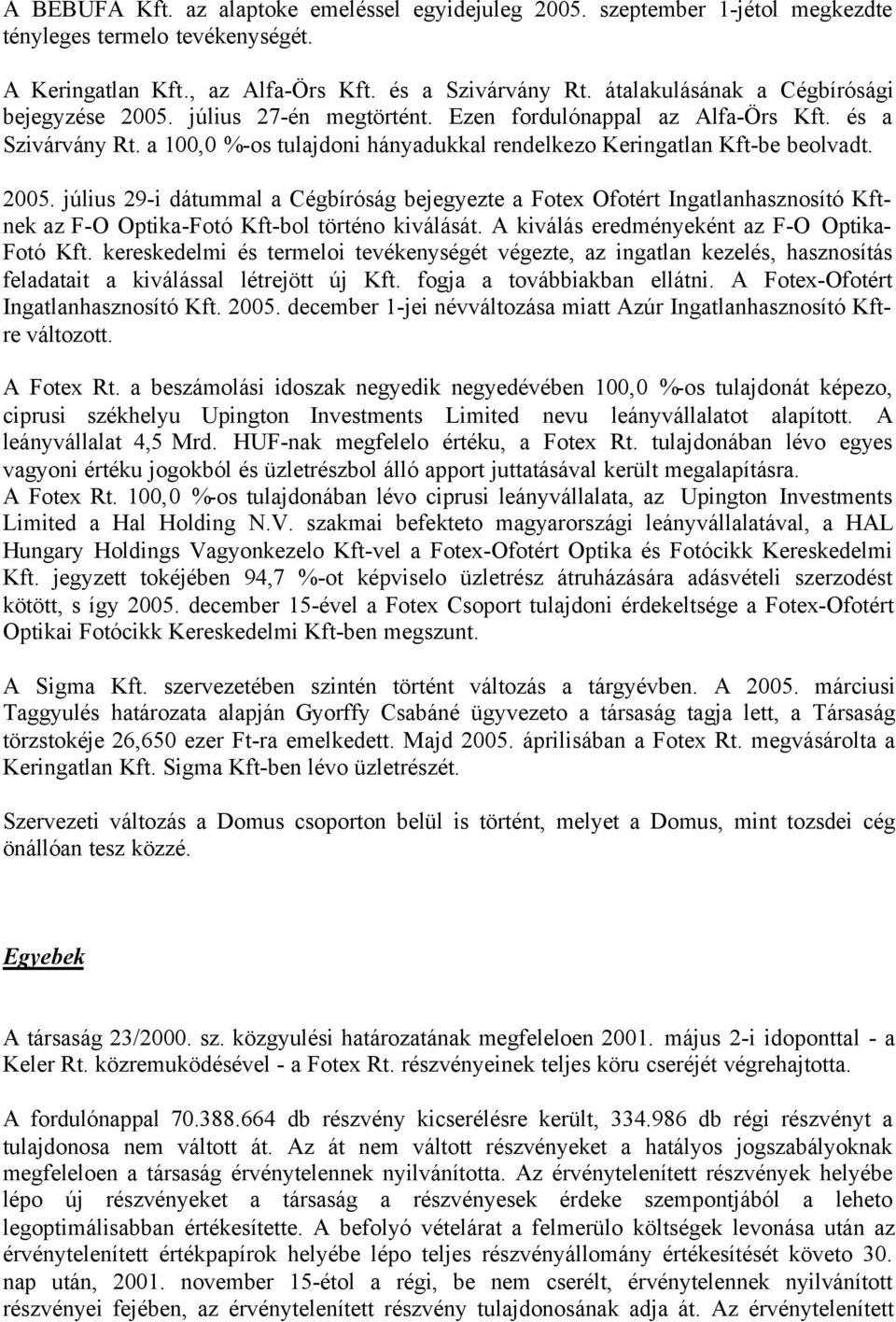 a 100,0 %-os tulajdoni hányadukkal rendelkezo Keringatlan Kft-be beolvadt. 2005.