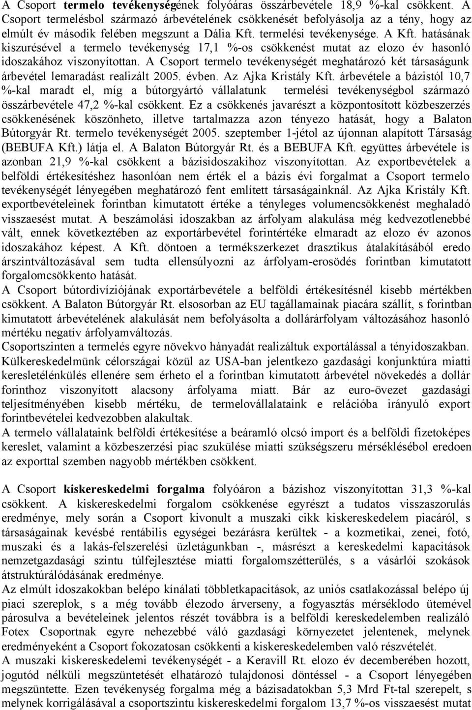 hatásának kiszurésével a termelo tevékenység 17,1 %-os csökkenést mutat az elozo év hasonló idoszakához viszonyítottan.