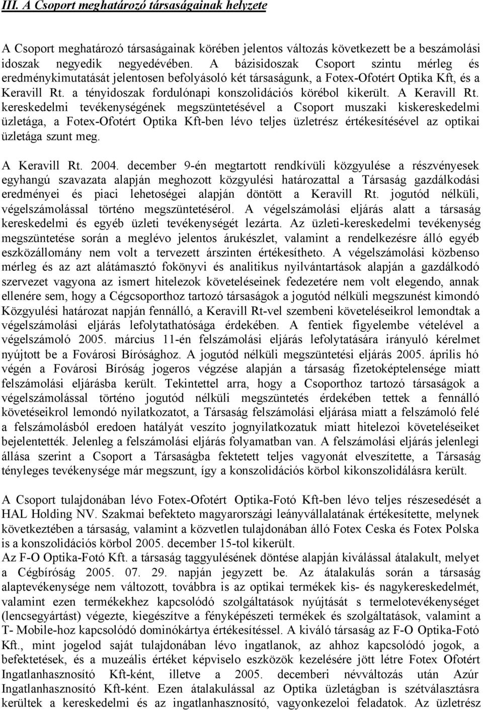 a tényidoszak fordulónapi konszolidációs körébol kikerült. A Keravill Rt.