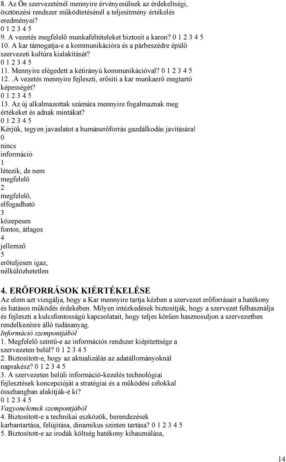 .A vezetés mennyire fejleszti, erősíti a kar munkaerő megtartó képességét? 13. Az új alkalmazottak számára mennyire fogalmaznak meg értékeket és adnak mintákat?