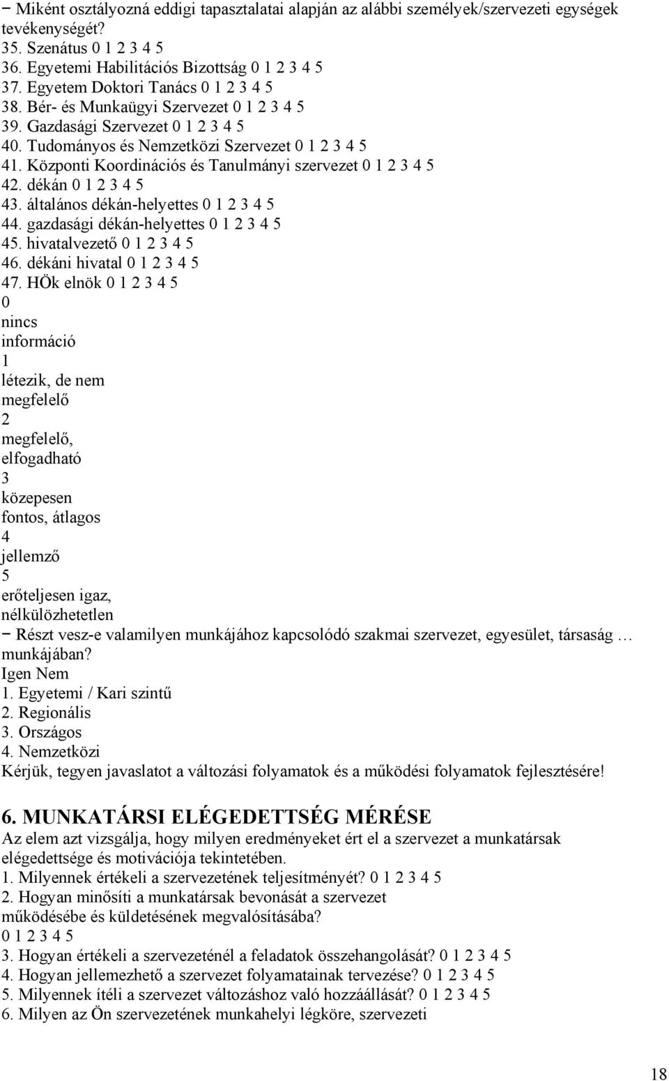 gazdasági dékán-helyettes 45. hivatalvezető 46. dékáni hivatal 47.