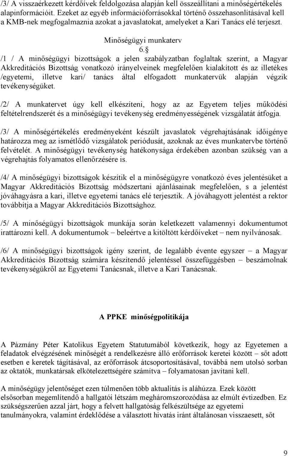 /1 / A minőségügyi bizottságok a jelen szabályzatban foglaltak szerint, a Magyar Akkreditációs Bizottság vonatkozó irányelveinek megfelelően kialakított és az illetékes /egyetemi, illetve kari/