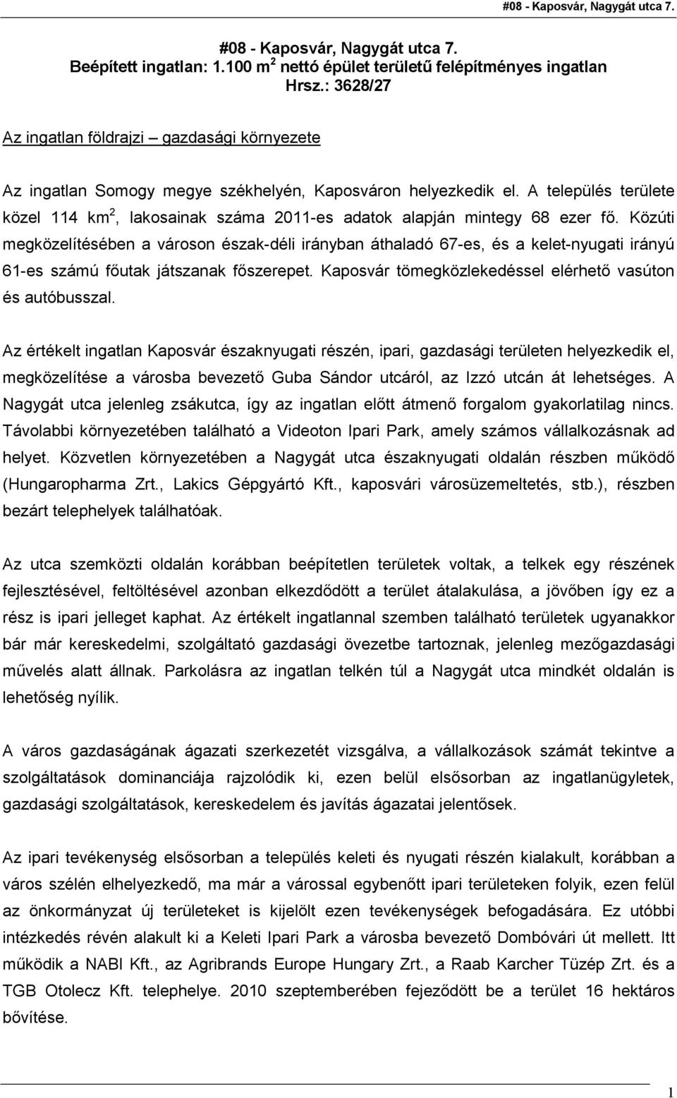 A település területe közel 114 km 2, lakosainak száma 2011-es adatok alapján mintegy 68 ezer fı.