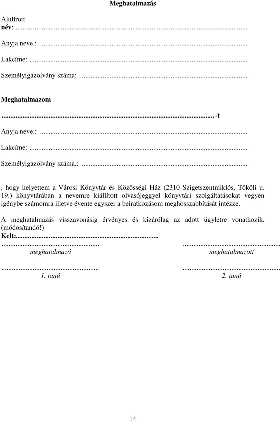 meghosszabbítását intézze. A meghatalmazás visszavonásig érvényes és kizárólag az adott ügyletre vonatkozik. (módosítandó!) Kelt:.