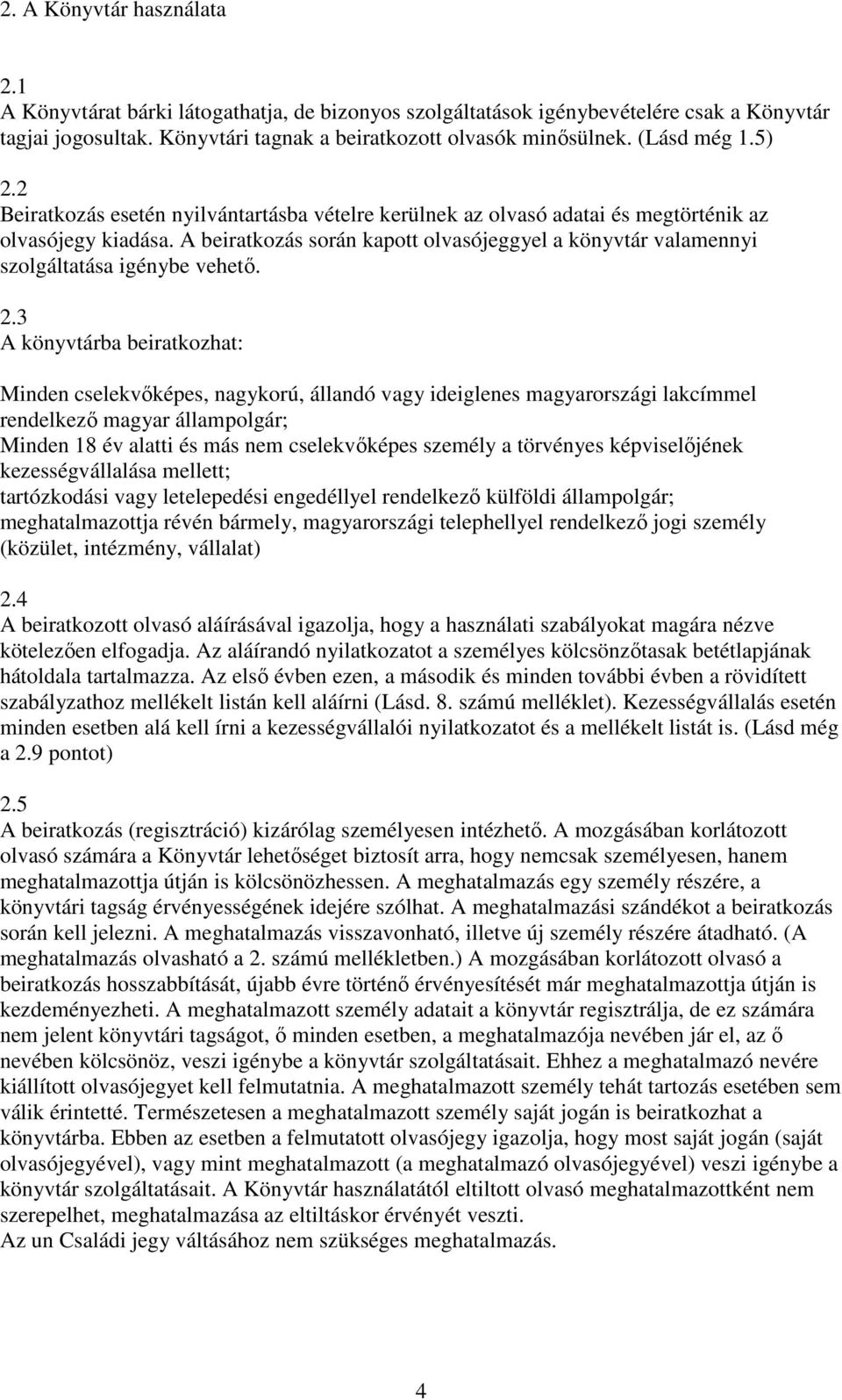 A beiratkozás során kapott olvasójeggyel a könyvtár valamennyi szolgáltatása igénybe vehetı. 2.