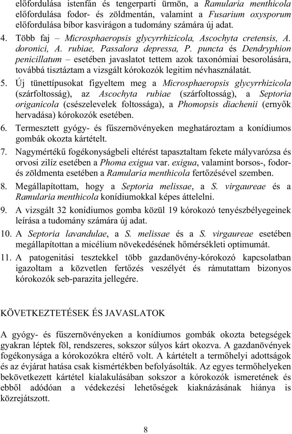 puncta és Dendryphion penicillatum esetében javaslatot tettem azok taxonómiai besorolására, továbbá tisztáztam a vizsgált kórokozók legitim névhasználatát. 5.