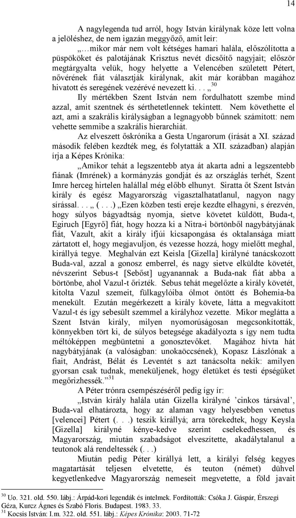 vezérévé nevezett ki... 30 Ily mértékben Szent István nem fordulhatott szembe mind azzal, amit szentnek és sérthetetlennek tekintett.