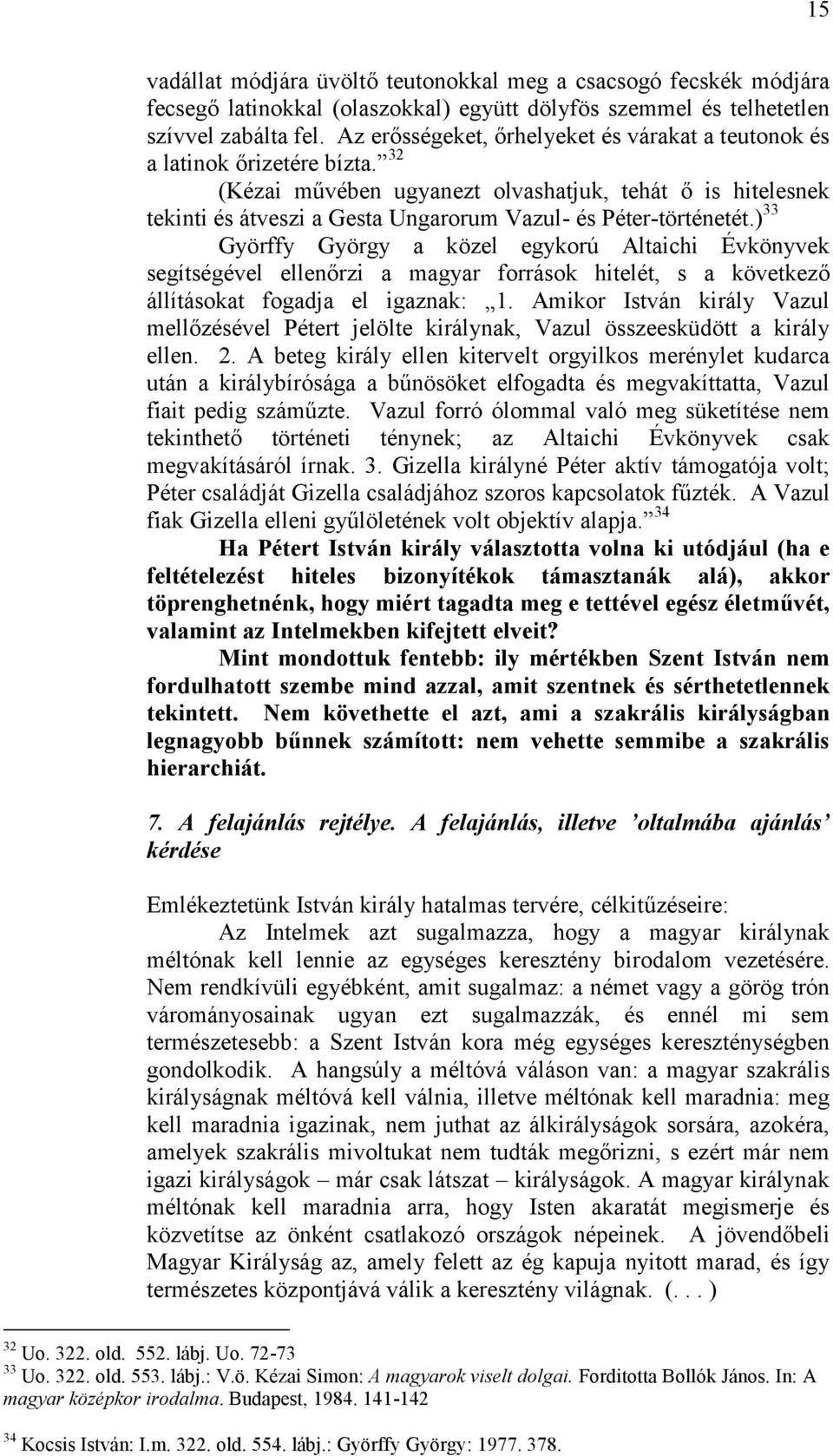 32 (Kézai művében ugyanezt olvashatjuk, tehát ő is hitelesnek tekinti és átveszi a Gesta Ungarorum Vazul- és Péter-történetét.