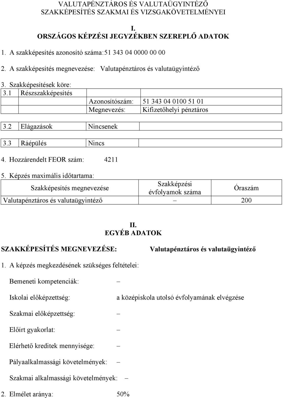 2 Elágazások Nincsenek 3.3 Ráépülés Nincs 4. Hozzárendelt FEOR szám: 4211 5.