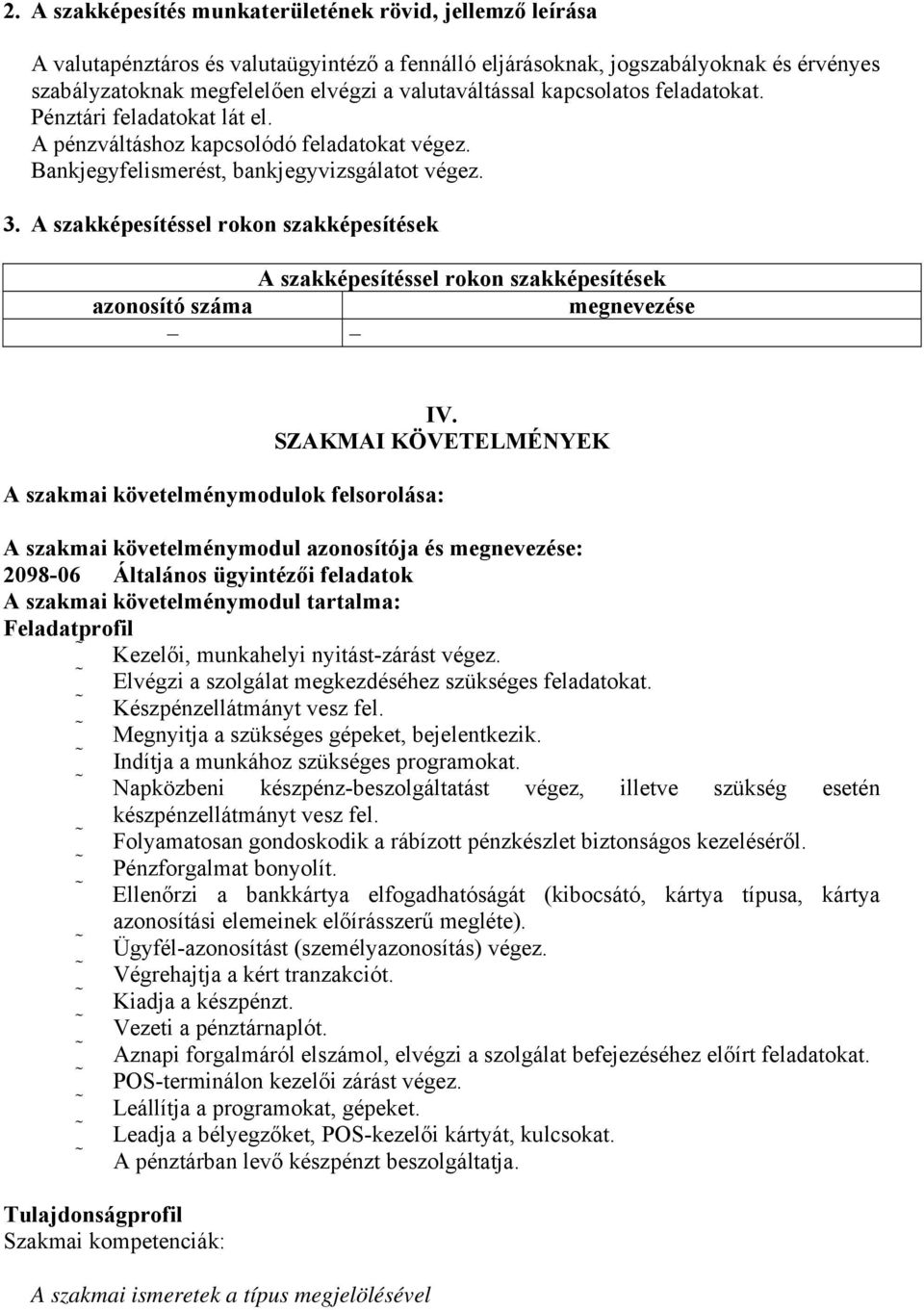 A szakképesítéssel rokon szakképesítések A szakképesítéssel rokon szakképesítések azonosító száma megnevezése IV.