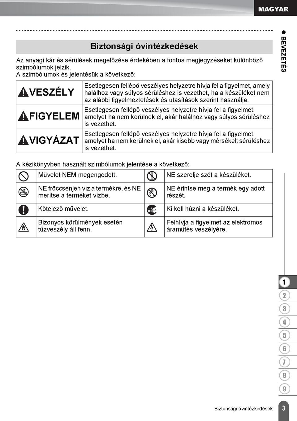 vezethet, ha a készüléket nem az alábbi figyelmeztetések és utasítások szerint használja.