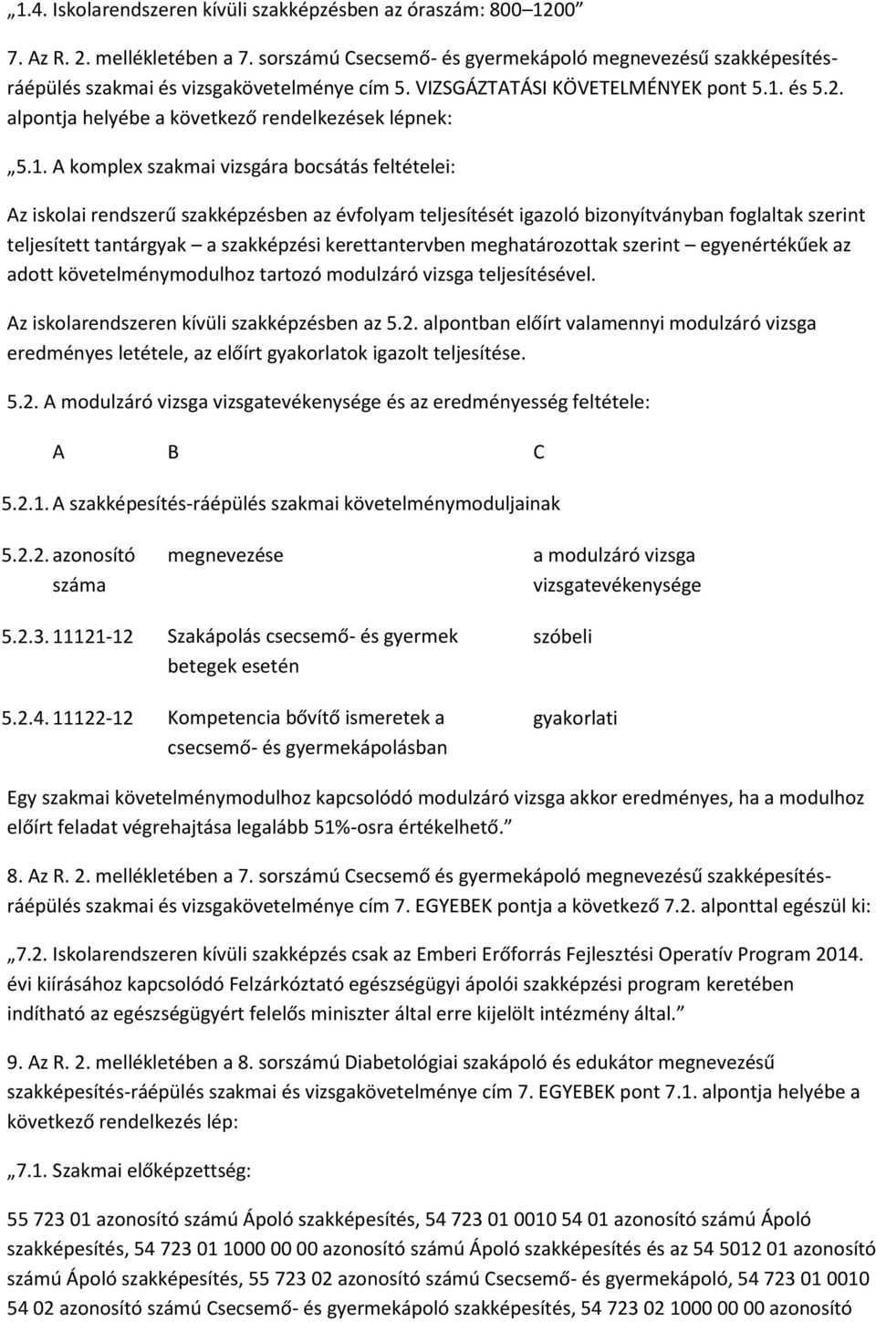 és 5.2. alpontja helyébe a következő rendelkezések lépnek: 5.1.