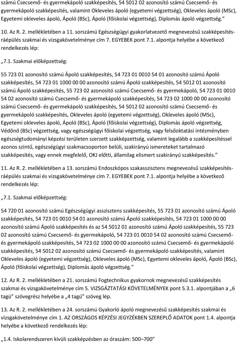 sorszámú Egészségügyi gyakorlatvezető megnevezésű szakképesítésráépülés szakmai és vizsgakövetelménye cím 7. EGYEBEK pont 7.1.