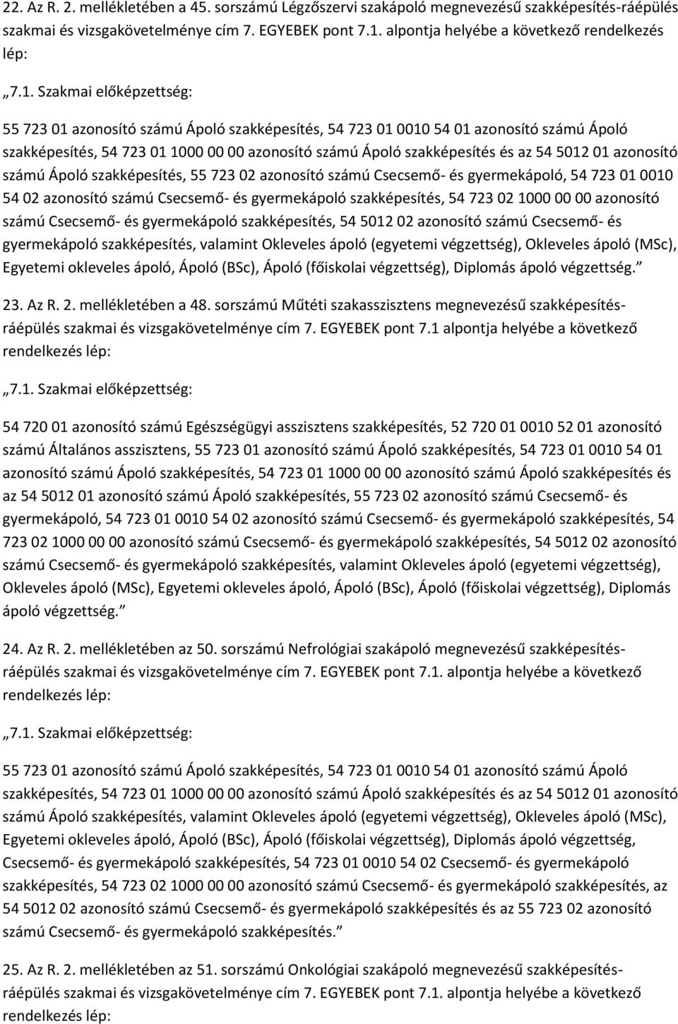 Csecsemő- és gyermekápoló, 54 723 01 0010 54 02 azonosító számú Csecsemő- és gyermekápoló szakképesítés, 54 723 02 1000 00 00 azonosító számú Csecsemő- és gyermekápoló szakképesítés, 54 5012 02