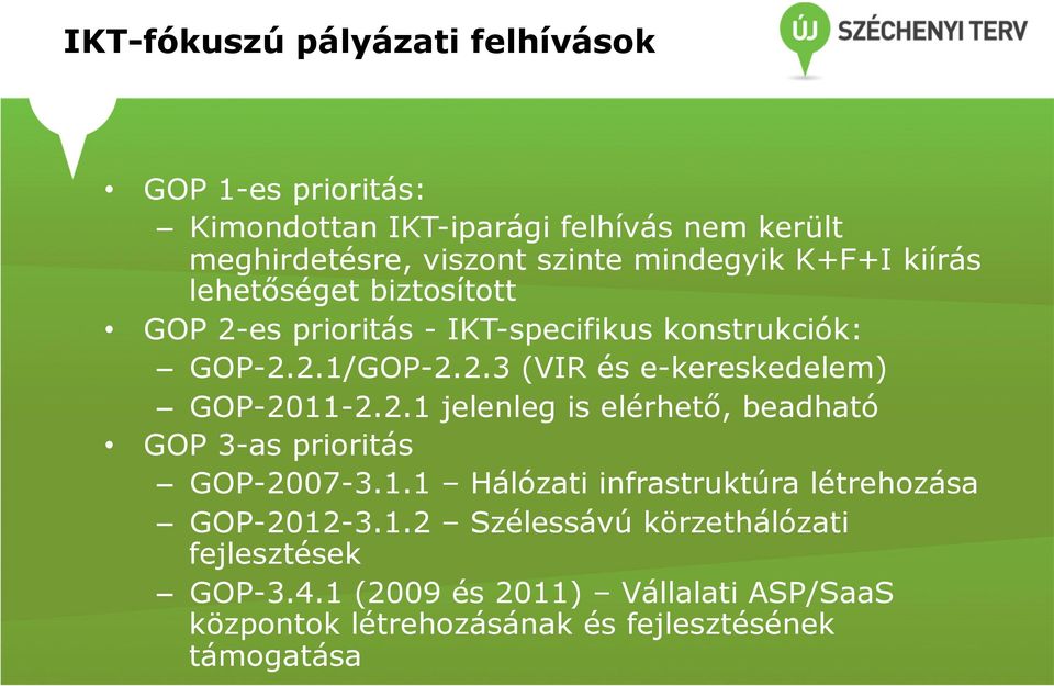 2.1 jelenleg is elérhető, beadható GOP 3-as prioritás GOP-2007-3.1.1 Hálózati infrastruktúra létrehozása GOP-2012-3.1.2 Szélessávú körzethálózati fejlesztések GOP-3.