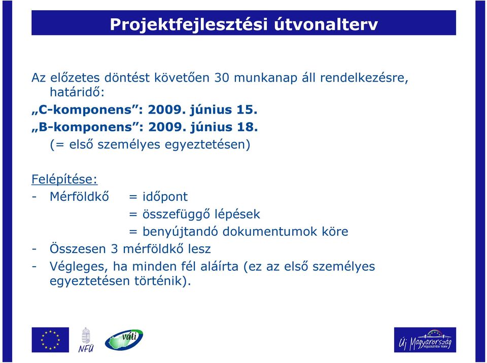 (= első személyes egyeztetésen) Felépítése: - Mérföldkő = időpont = összefüggő lépések - Összesen