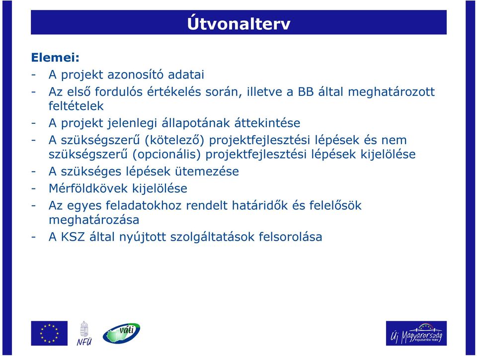 szükségszerű (opcionális) projektfejlesztési lépések kijelölése - A szükséges lépések ütemezése - Mérföldkövek