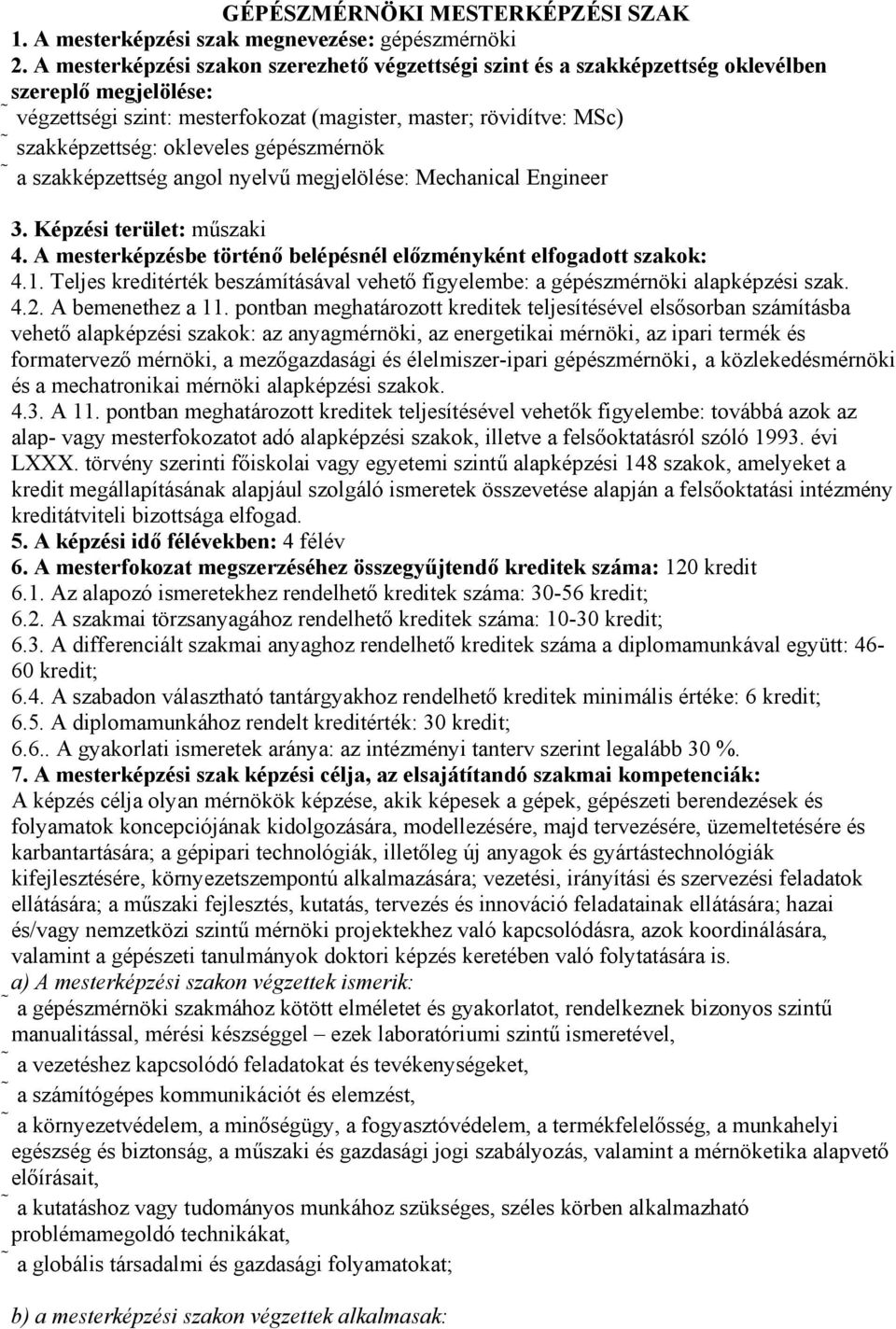 gépészmérnök a szakképzettség angol nyelvű megjelölése: Mechanical Engineer 3. Képzési terület: műszaki 4. A mesterképzésbe történő belépésnél előzményként elfogadott szakok: 4.1.