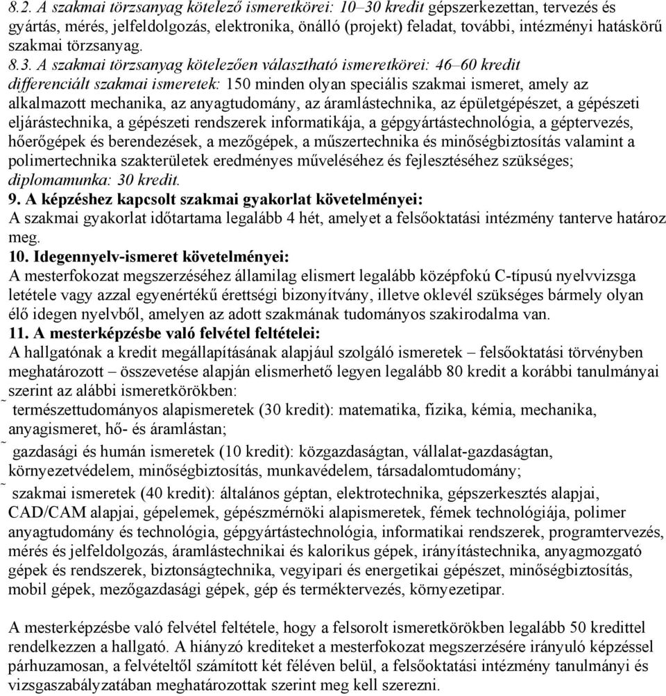 A szakmai törzsanyag kötelezően választható ismeretkörei: 46 60 kredit differenciált szakmai ismeretek: 150 minden olyan speciális szakmai ismeret, amely az alkalmazott mechanika, az anyagtudomány,