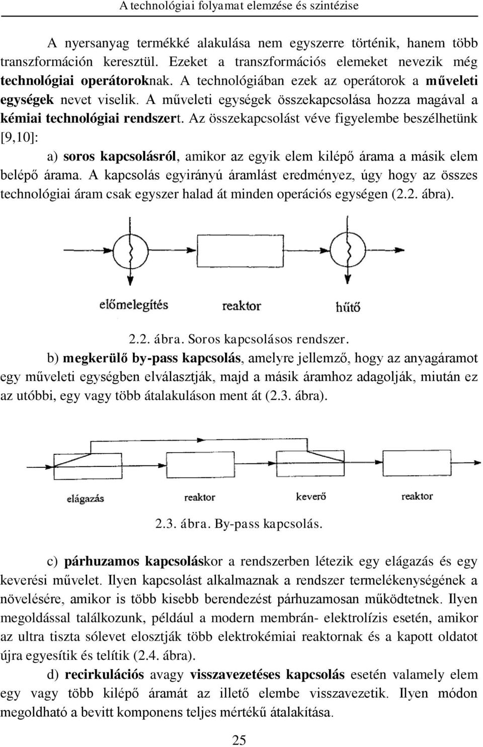 A műveleti egységek összekapcsolása hozza magával a kémiai technológiai rendszert.