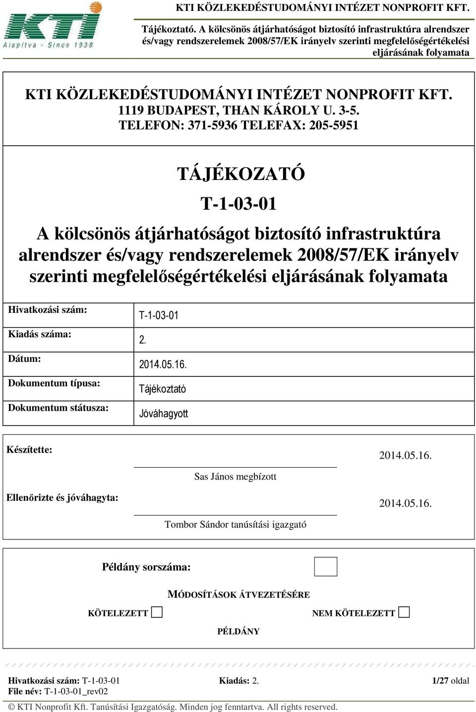 irányelv szerinti megfelelőségértékelési Hivatkozási szám: Kiadás száma: Dátum: Dokumentum típusa: Dokumentum státusza: T-1-03-01 2. 2014.05.16.