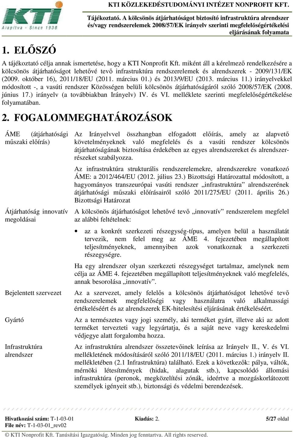 ) és 2013/9/EU (2013. március 11.) irányelvekkel módosított -, a vasúti rendszer Közösségen belüli kölcsönös átjárhatóságáról szóló 2008/57/EK (2008. június 17.) irányelv (a továbbiakban Irányelv) IV.