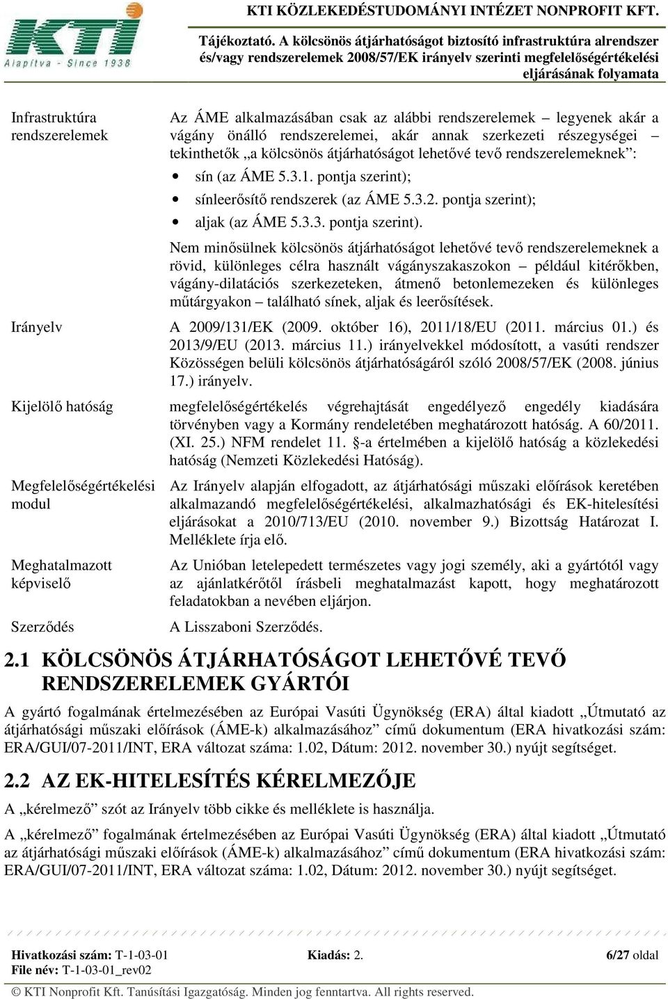 sínleerősítő rendszerek (az ÁME 5.3.2. pontja szerint);