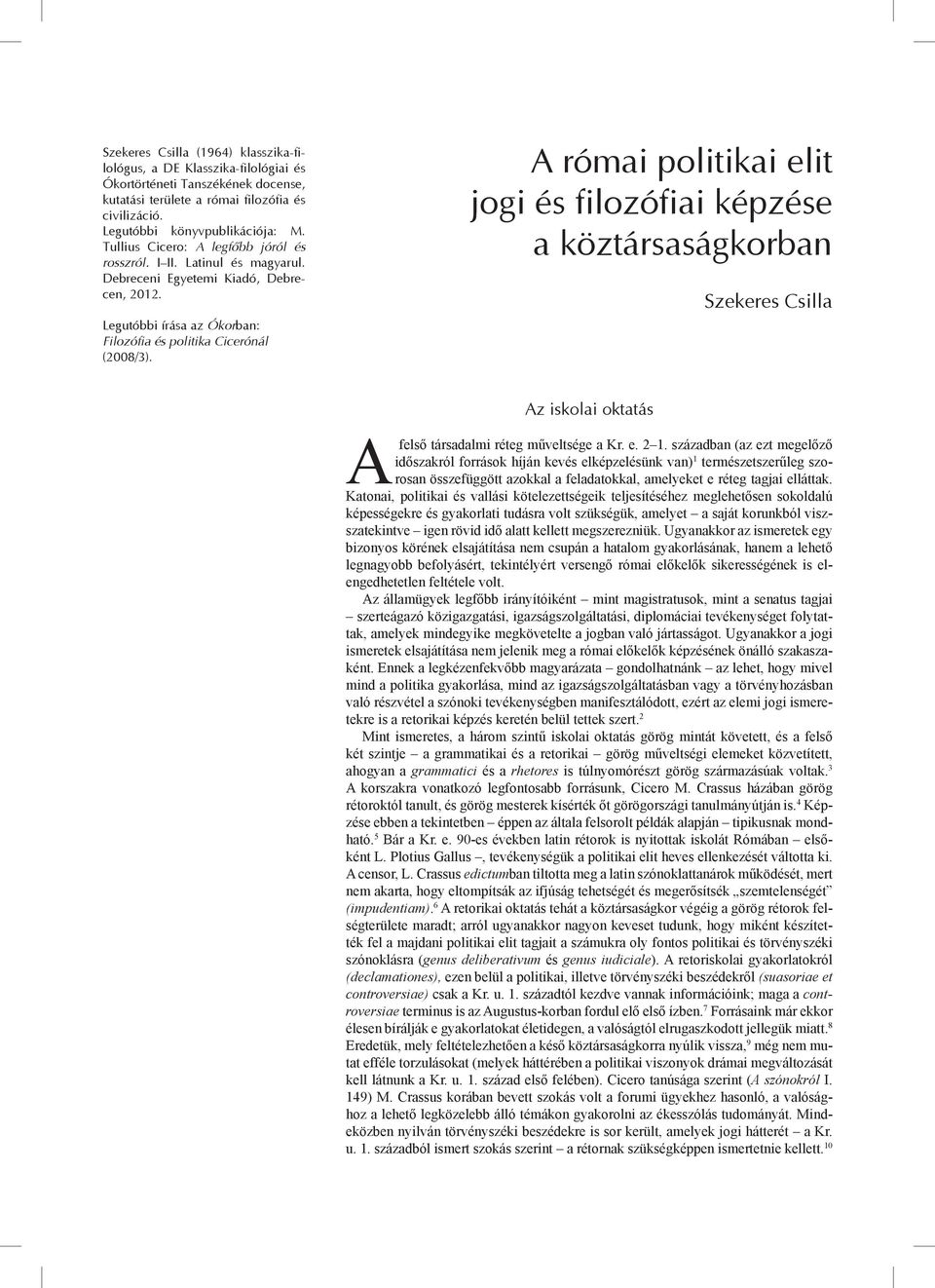 A római politikai elit jogi és filozófiai képzése a köztársaságkorban Szekeres Csilla Az iskolai oktatás Afelső társadalmi réteg műveltsége a Kr. e. 2 1.