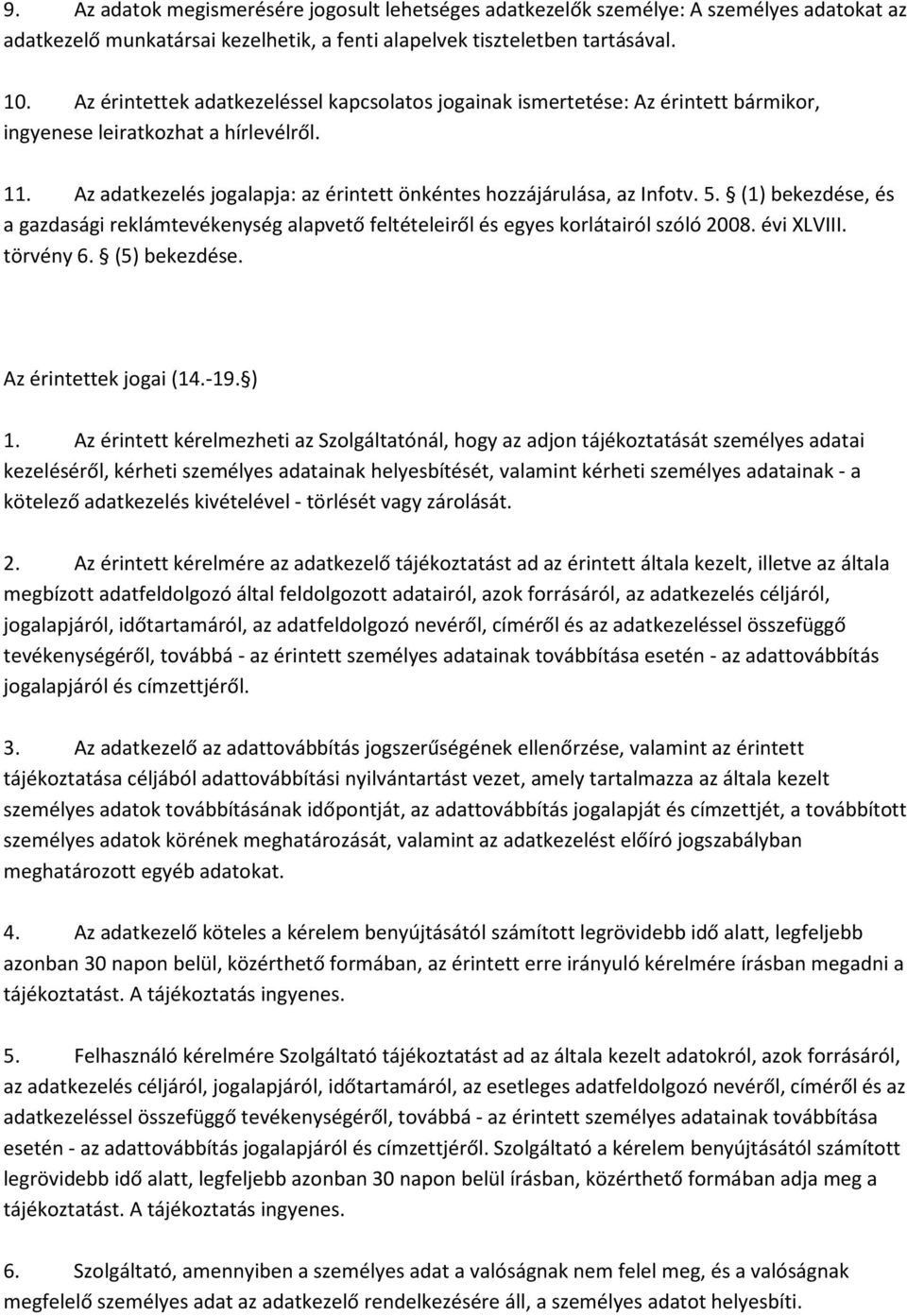 5. (1) bekezdése, és a gazdasági reklámtevékenység alapvető feltételeiről és egyes korlátairól szóló 2008. évi XLVIII. törvény 6. (5) bekezdése. Az érintettek jogai (14.-19. ) 1.