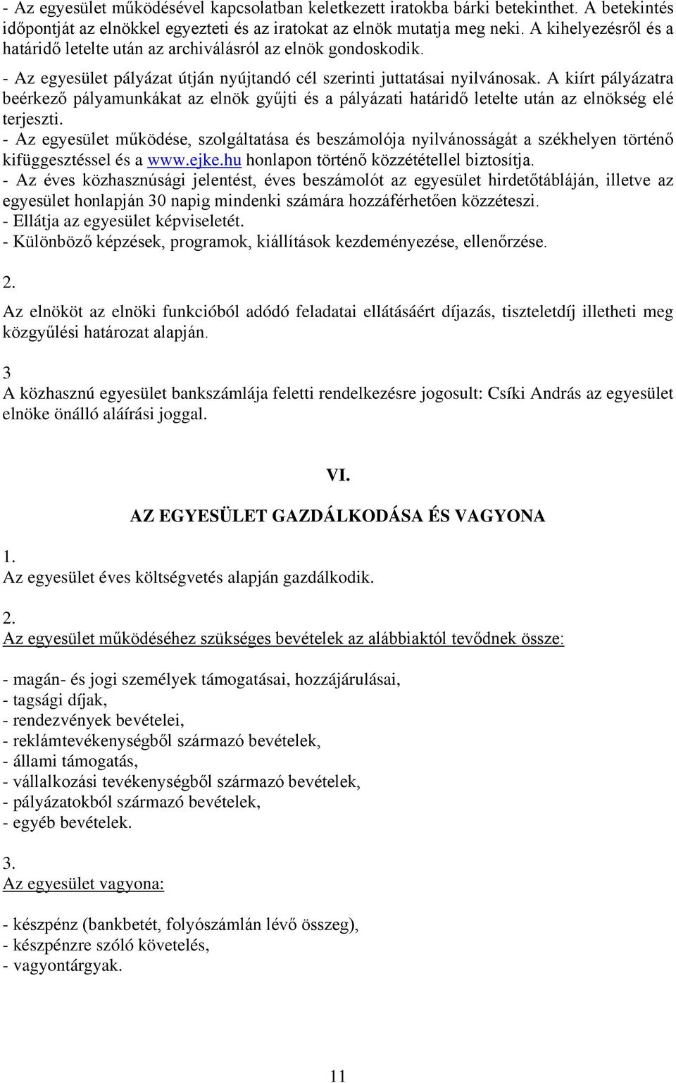 A kiírt pályázatra beérkező pályamunkákat az elnök gyűjti és a pályázati határidő letelte után az elnökség elé terjeszti.