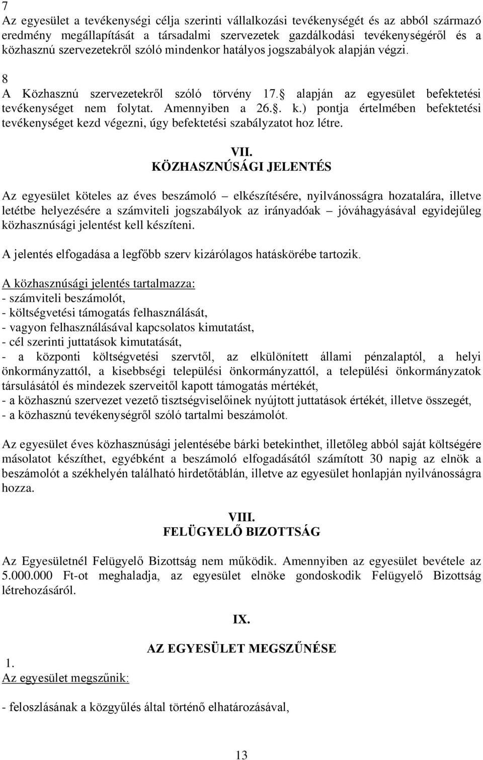 ) pontja értelmében befektetési tevékenységet kezd végezni, úgy befektetési szabályzatot hoz létre. VII.
