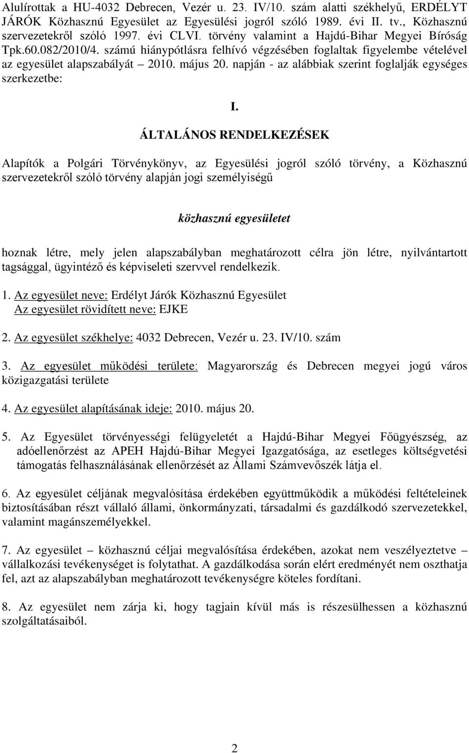 napján - az alábbiak szerint foglalják egységes szerkezetbe: I.
