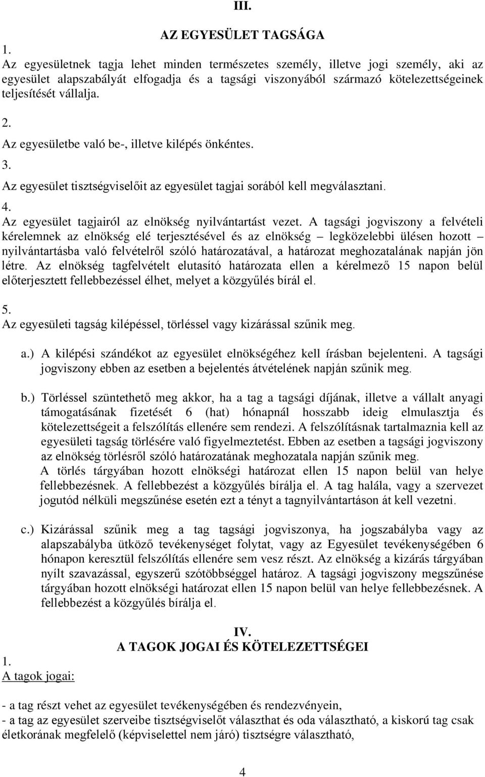 Az egyesület tagjairól az elnökség nyilvántartást vezet.