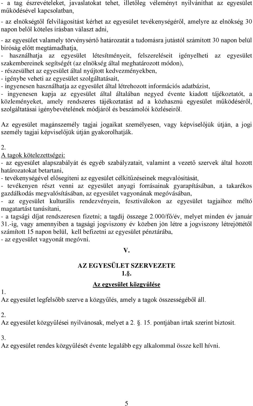 egyesület létesítményeit, felszereléseit igényelheti az egyesület szakembereinek segítségét (az elnökség által meghatározott módon), - részesülhet az egyesület által nyújtott kedvezményekben, -
