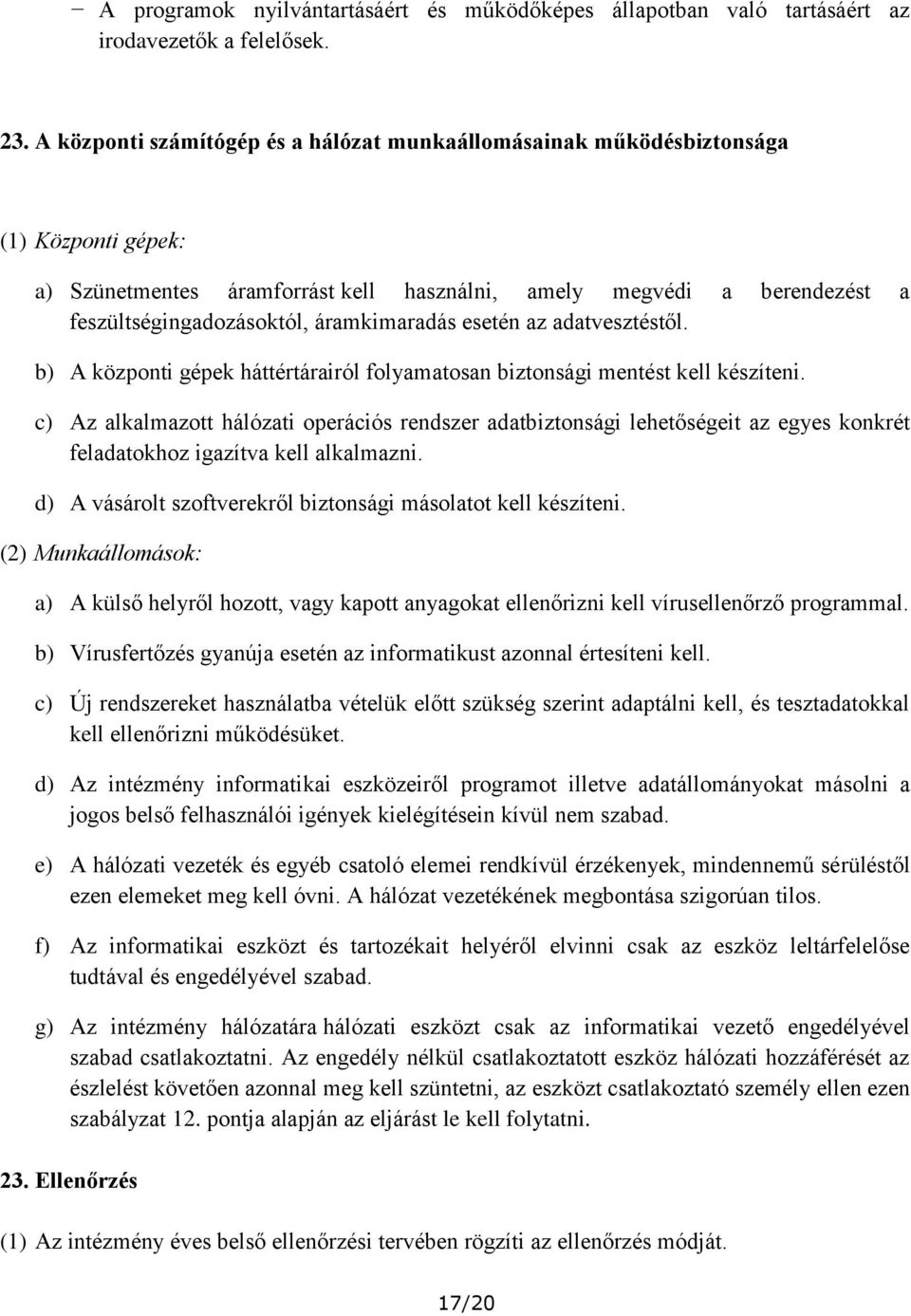 áramkimaradás esetén az adatvesztéstől. b) A központi gépek háttértárairól folyamatosan biztonsági mentést kell készíteni.