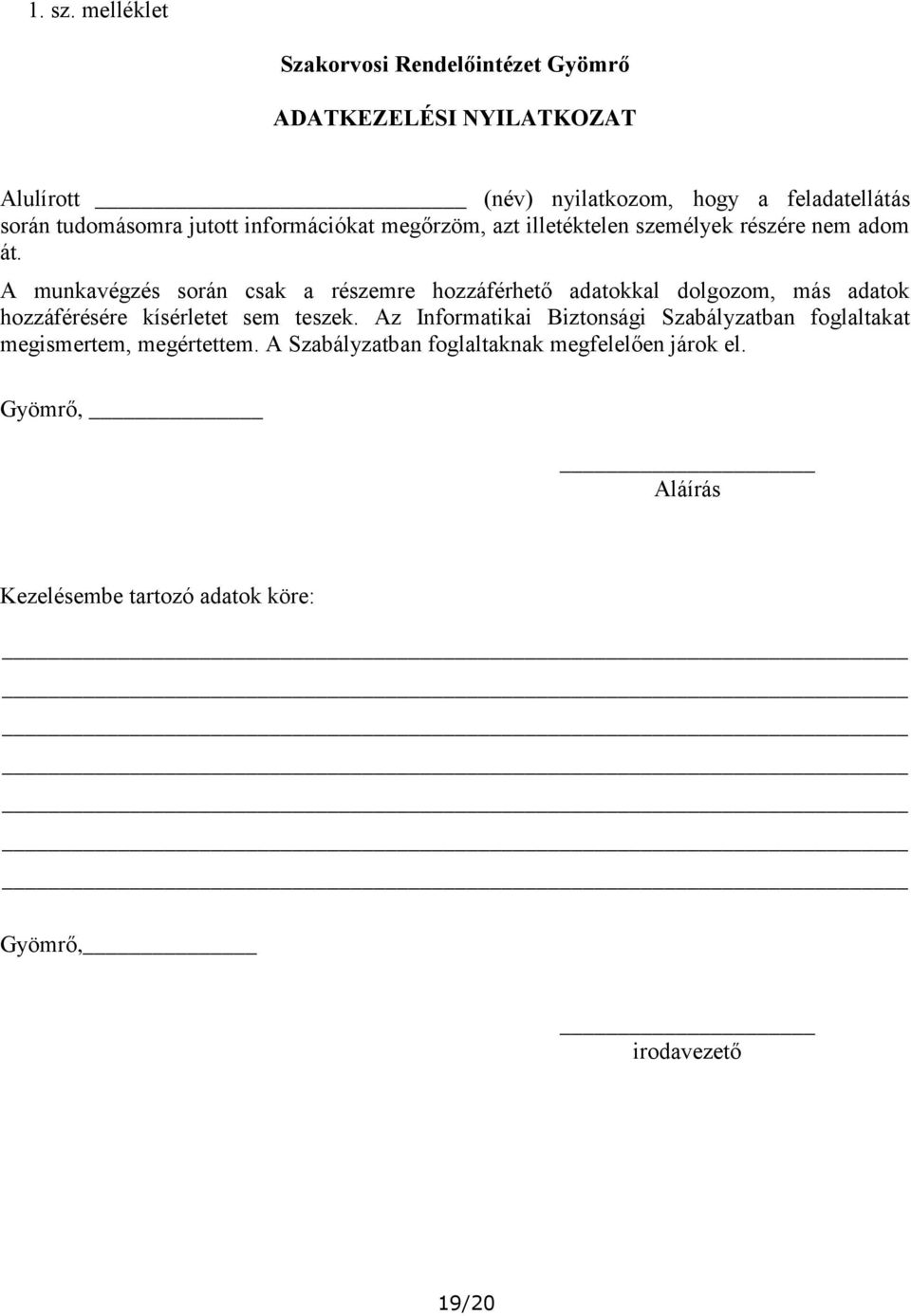 tudomásomra jutott információkat megőrzöm, azt illetéktelen személyek részére nem adom át.