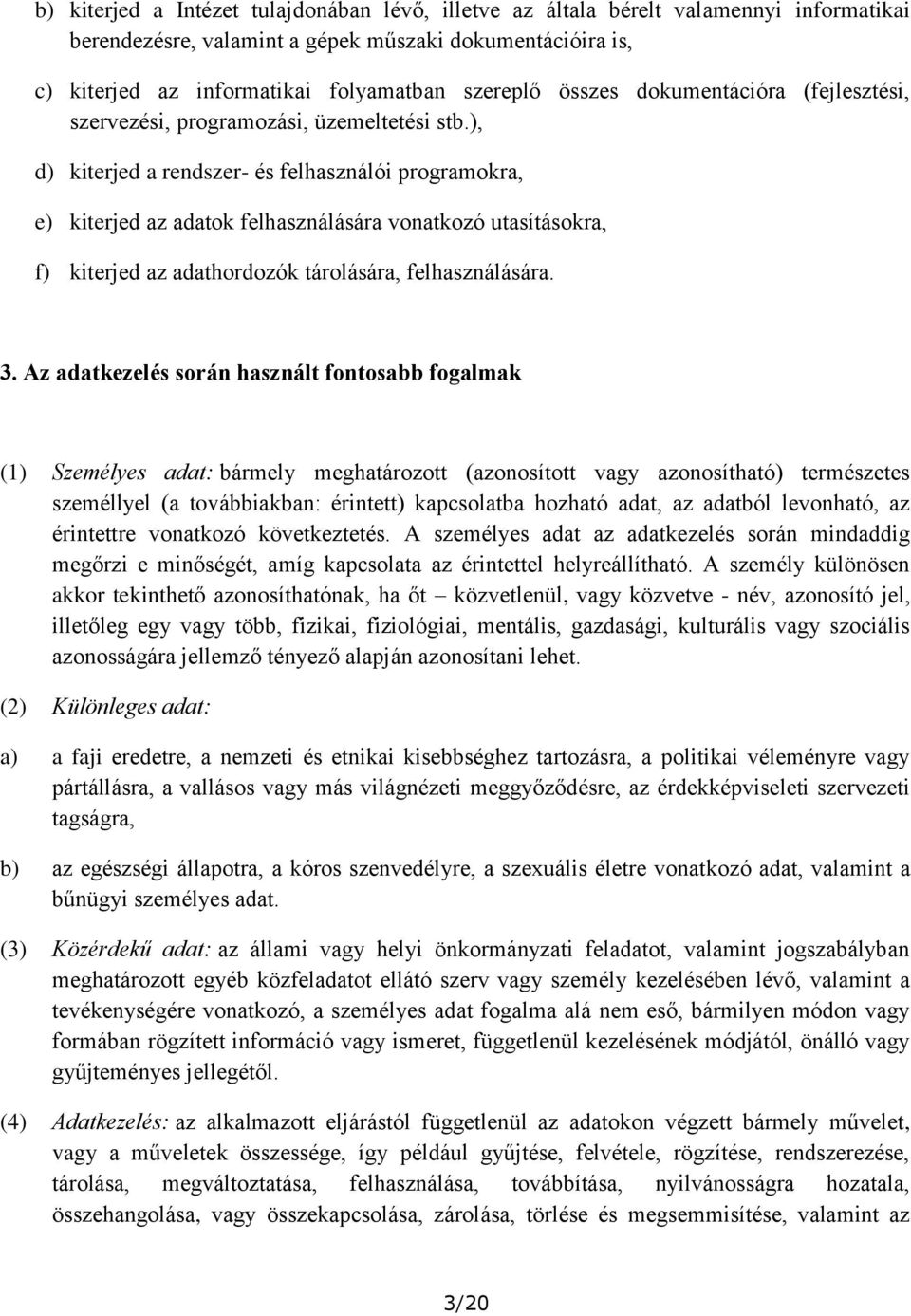 ), d) kiterjed a rendszer- és felhasználói programokra, e) kiterjed az adatok felhasználására vonatkozó utasításokra, f) kiterjed az adathordozók tárolására, felhasználására. 3.