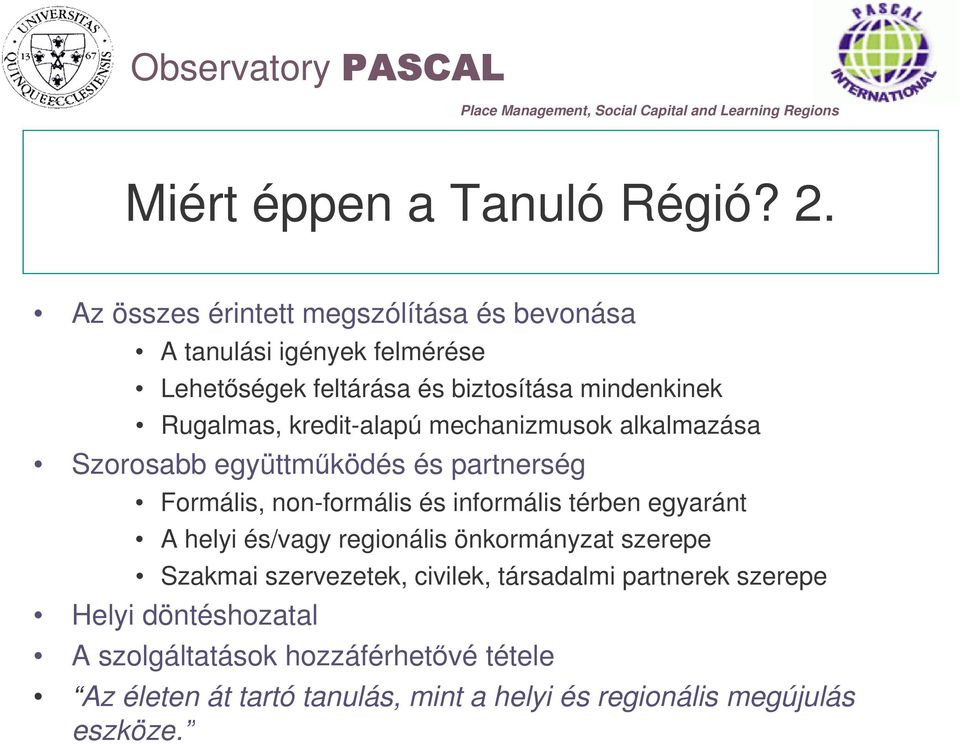 kredit-alapú mechanizmusok alkalmazása Szorosabb együttmködés és partnerség Formális, non-formális és informális térben egyaránt A