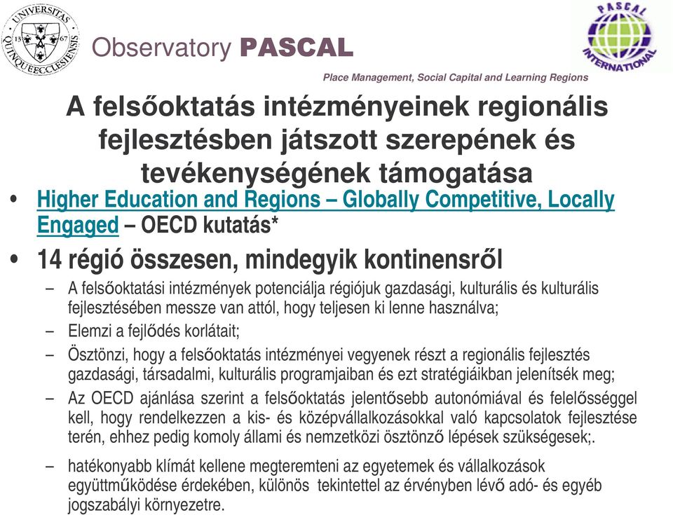 korlátait; Ösztönzi, hogy a felsoktatás intézményei vegyenek részt a regionális fejlesztés gazdasági, társadalmi, kulturális programjaiban és ezt stratégiáikban jelenítsék meg; Az OECD ajánlása