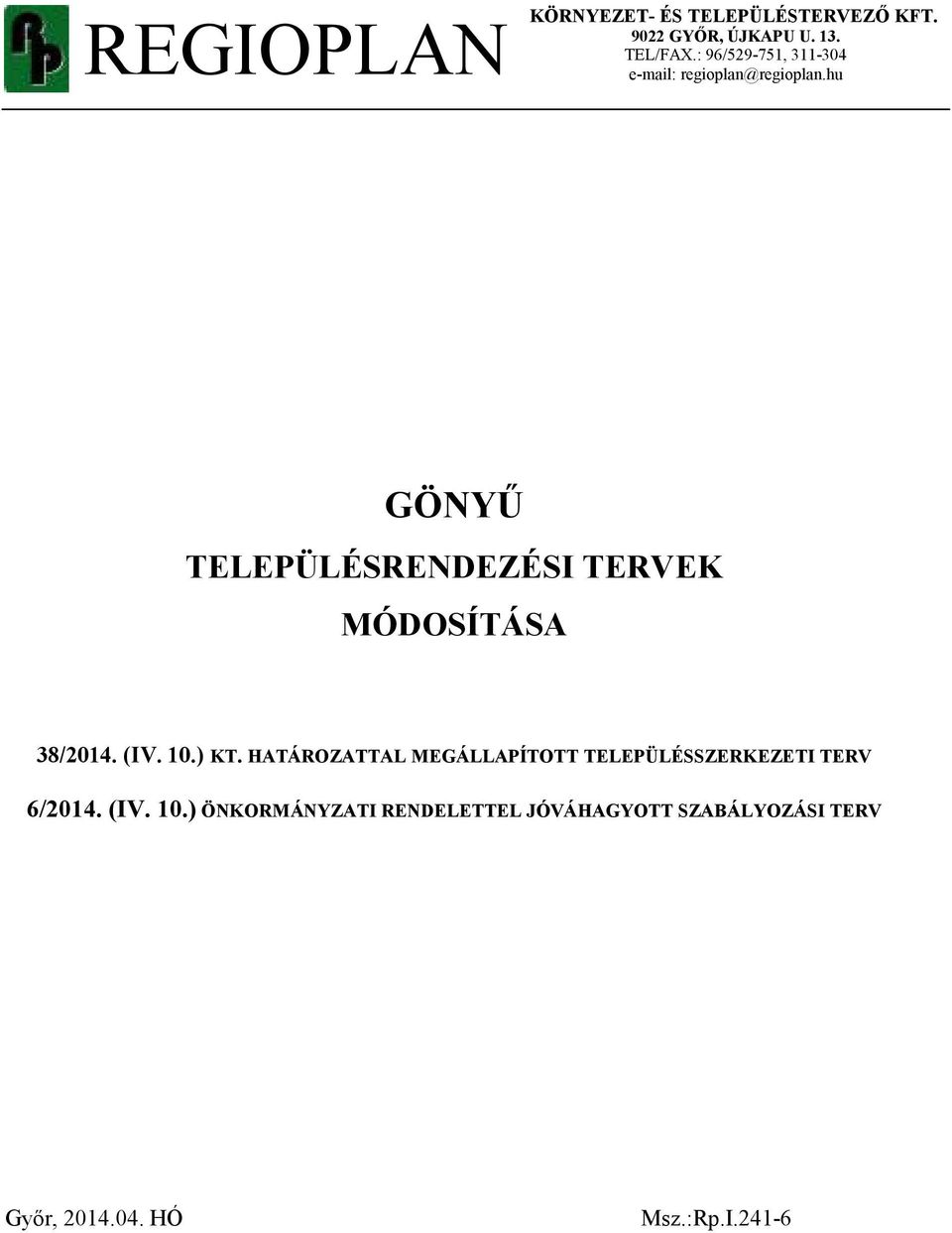 hu GÖNYŰ TELEPÜLÉSRENDEZÉSI TERVEK MÓDOSÍTÁSA 38/2014. (IV. 10.) KT.