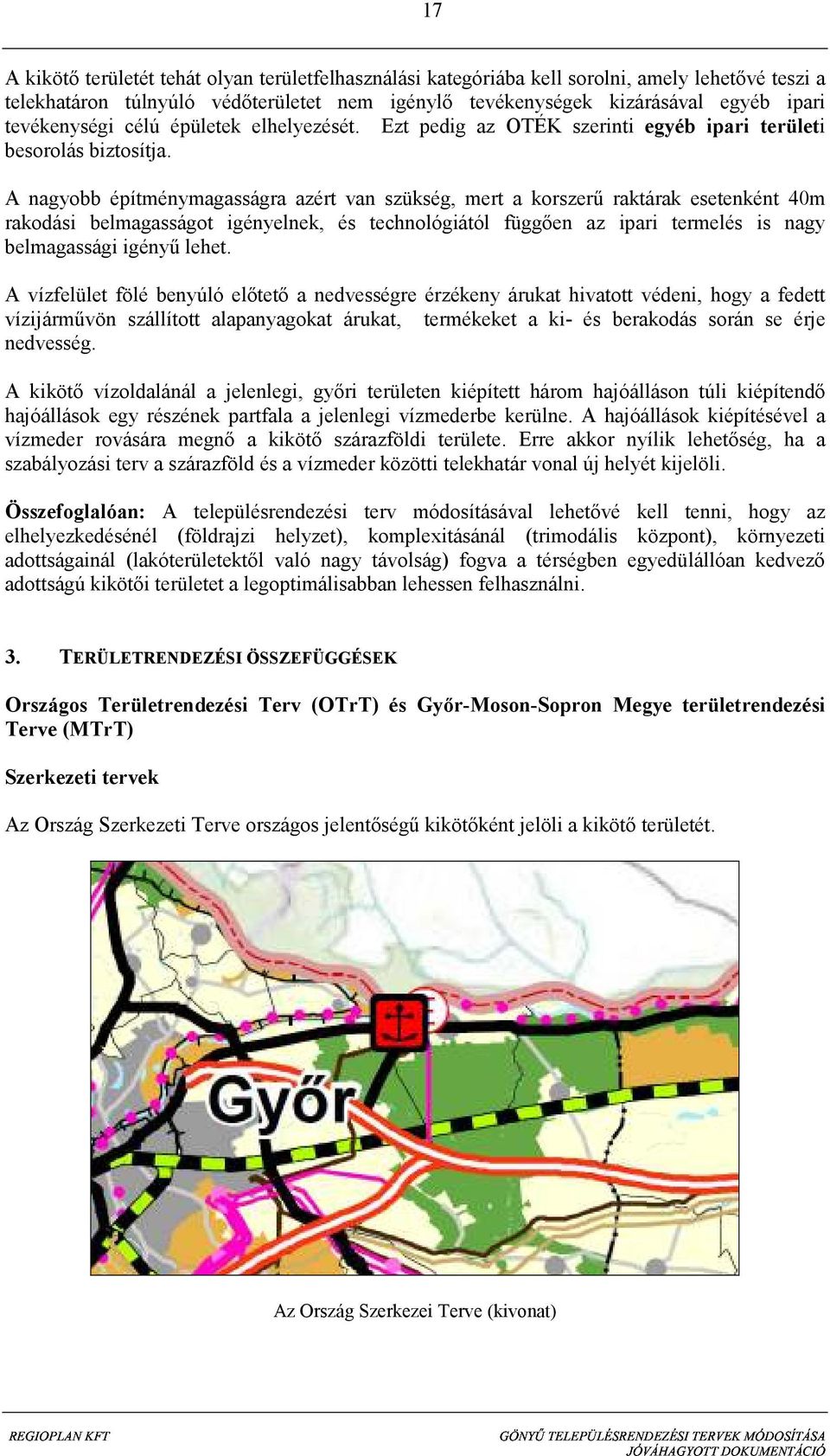 A nagyobb építménymagasságra azért van szükség, mert a korszerű raktárak esetenként 40m rakodási belmagasságot igényelnek, és technológiától függően az ipari termelés is nagy belmagassági igényű