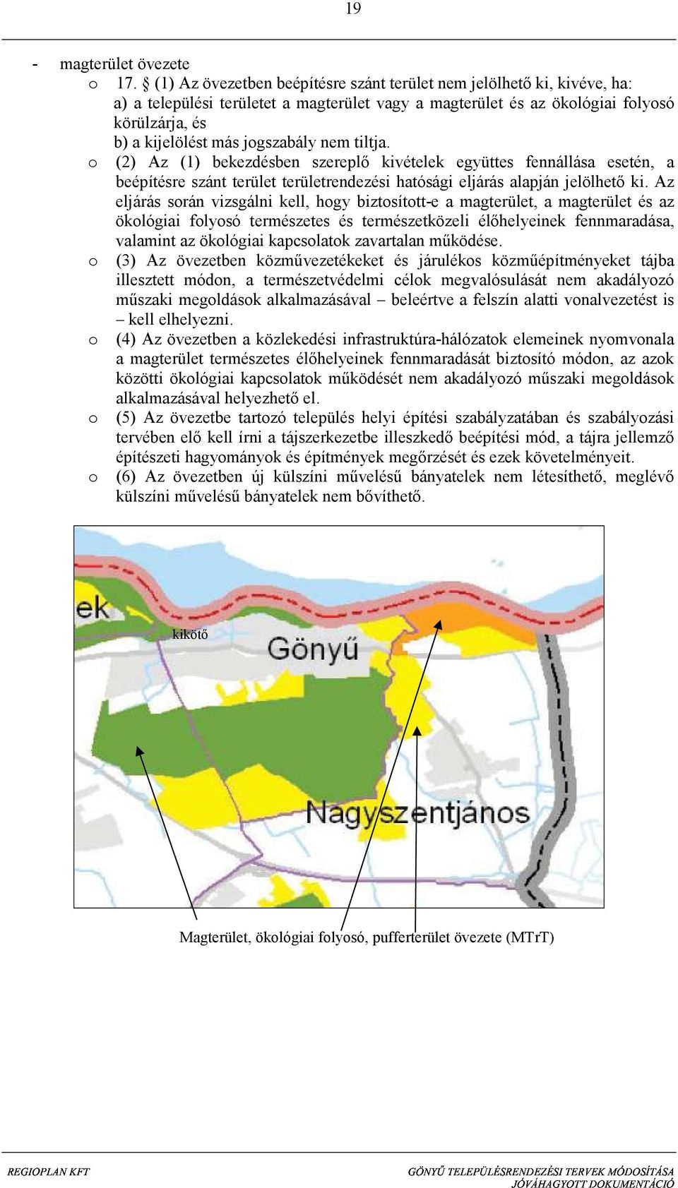 nem tiltja. o (2) Az (1) bekezdésben szereplő kivételek együttes fennállása esetén, a beépítésre szánt terület területrendezési hatósági eljárás alapján jelölhető ki.