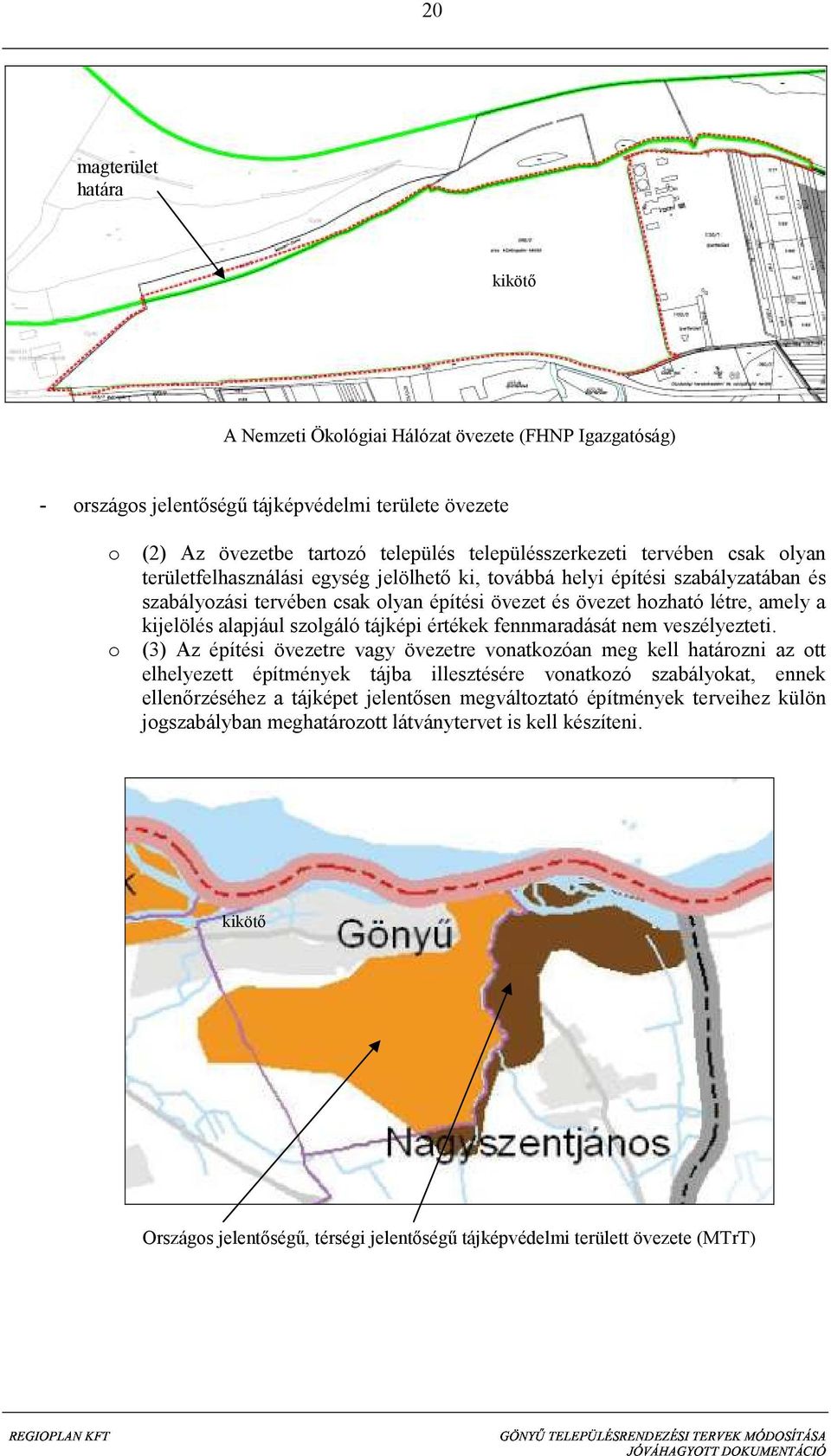 alapjául szolgáló tájképi értékek fennmaradását nem veszélyezteti.