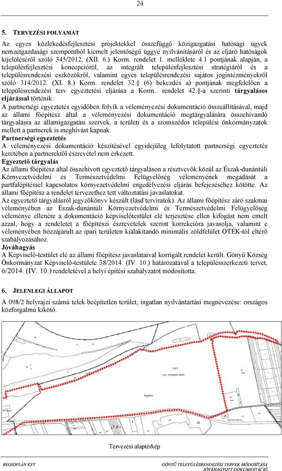 1 pontjának alapján, a településfejlesztési koncepcióról, az integrált településfejlesztési stratégiáról és a településrendezési eszközökről, valamint egyes településrendezési sajátos