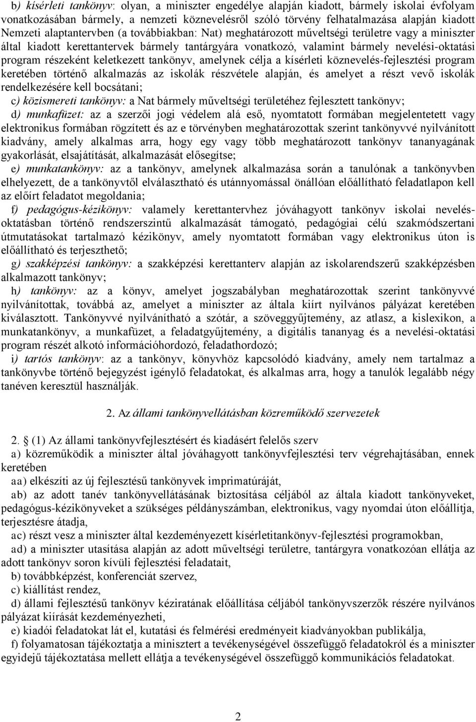 részeként keletkezett tankönyv, amelynek célja a kísérleti köznevelés-fejlesztési program keretében történő alkalmazás az iskolák részvétele alapján, és amelyet a részt vevő iskolák rendelkezésére