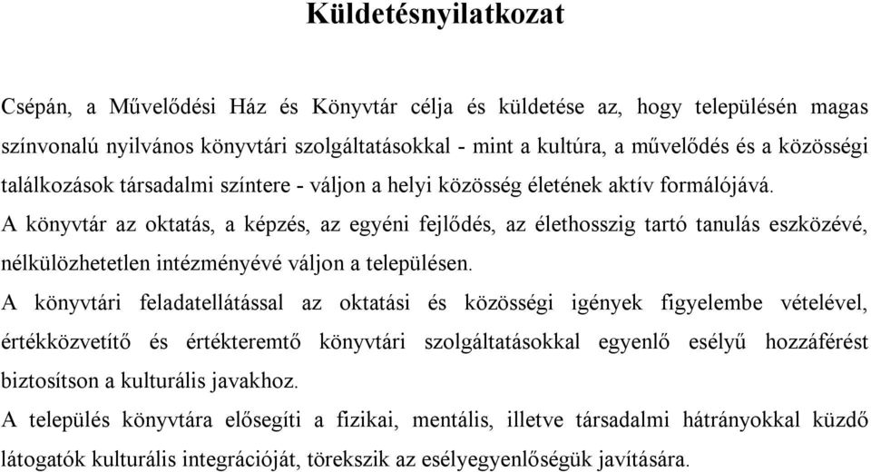 A könyvtár az oktatás, a képzés, az egyéni fejlődés, az élethosszig tartó tanulás eszközévé, nélkülözhetetlen intézményévé váljon a településen.