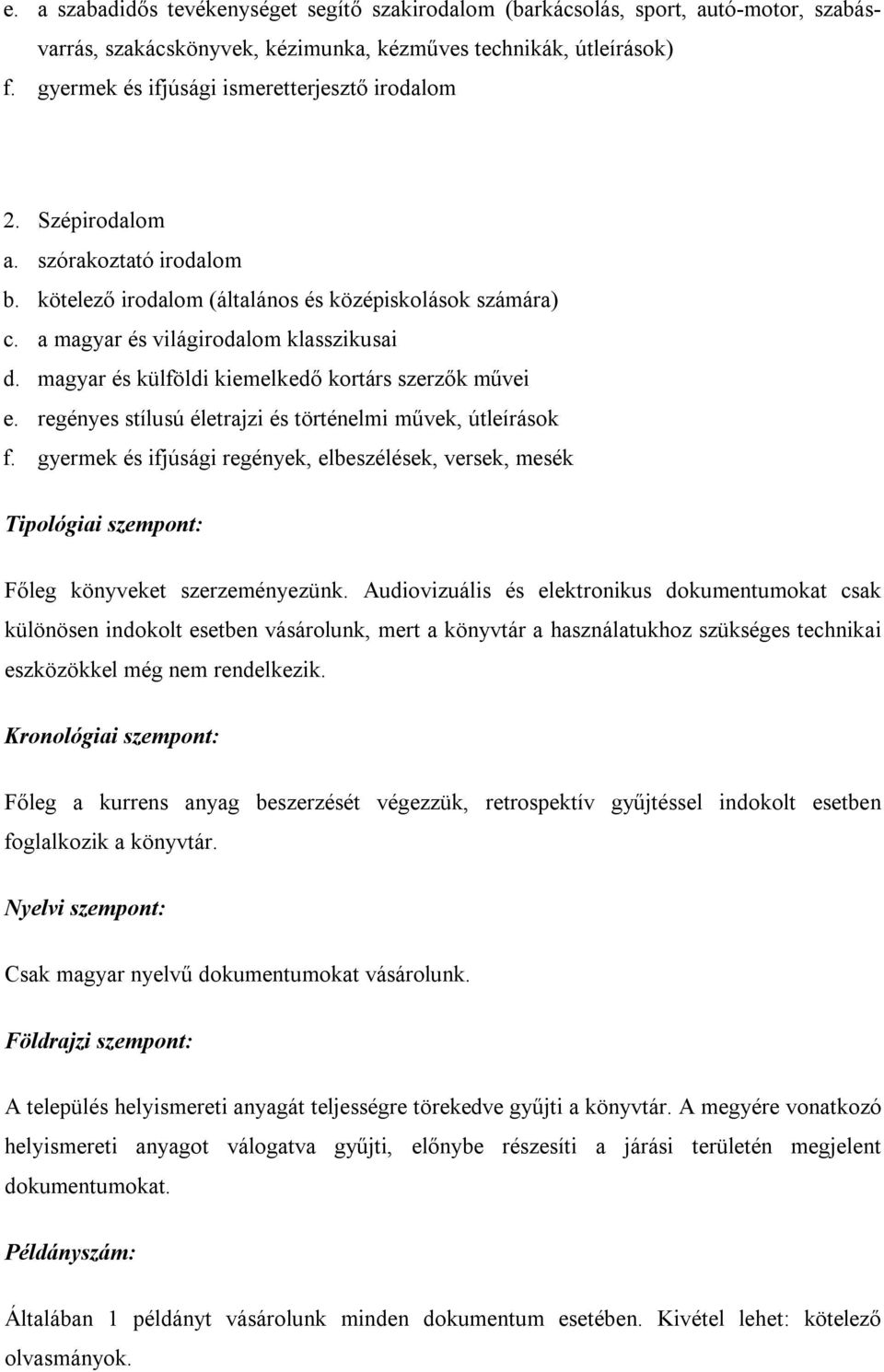 magyar és külföldi kiemelkedő kortárs szerzők művei e. regényes stílusú életrajzi és történelmi művek, útleírások f.